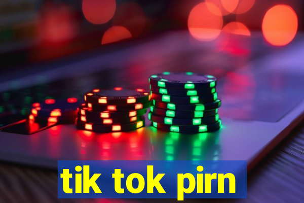 tik tok pirn